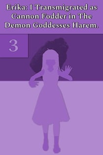 Erika: I Transmigrated as Cannon Fodder in The Demon Goddesses Harem. - Erika: I Transmigrated as Cannon Fodder in The Demon Goddesses Harem., #3