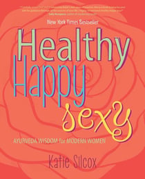Healthy Happy Sexy - Ayurveda Wisdom for Modern Women