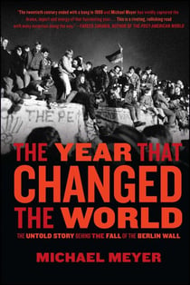 The Year that Changed the World - The Untold Story Behind the Fall of the Berlin Wall