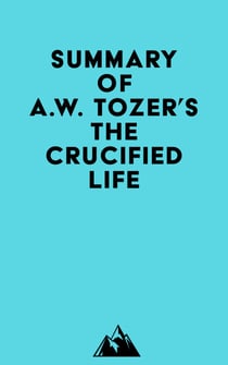 Summary of A.W. Tozer's The Crucified Life