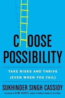 Choose Possibility - Take Risks and Thrive (Even When You Fail)