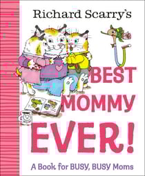 Richard Scarry's Best Mommy Ever! - A Book for BUSY, BUSY Moms