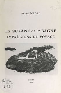 La Guyane et le bagne - Impressions de voyage