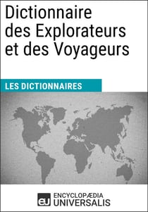 Dictionnaire des Explorateurs et des Voyageurs - Les Dictionnaires d'Universalis