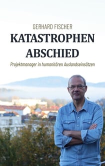 Katastrophenabschied - Projektmanager in humanitären Auslandseinsätzen