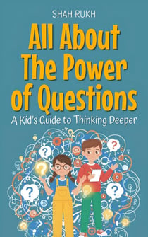 All About The Power of Questions: A Kid’s Guide to Thinking Deeper - Illustrated Books For Kids, #22