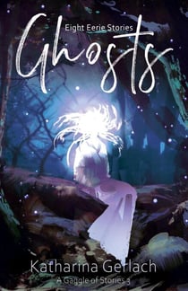 Ghosts: Eight Eerie Stories - A Gaggle of Stories, #3