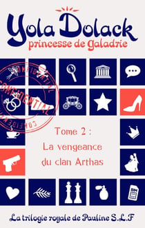 Yola Dolack, princesse de Galadrie, tome 2 : la vengeance du clan Arthas - Yola Dolack, princesse de Galadrie, #2