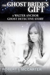 The Ghost Bride’s Gift - A Walter Anchor Ghost Detective Story, #2