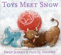 Toys Meet Snow - Being the Wintertime Adventures of a Curious Stuffed Buffalo, a Sensitive Plush Stingray, and a Book-loving Rubber Ball