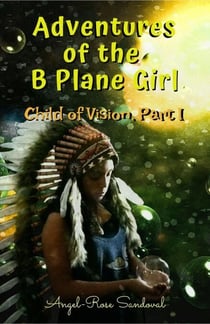Adventures of the B Plane Girl - Child of Vision, Part I