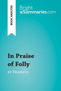 In Praise of Folly by Erasmus (Book Analysis) - Detailed Summary, Analysis and Reading Guide