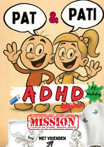 PAT & PATI met vrienden ADHD MISSION - Meer dan een stripverhaal: grappige avonturen, kleurplezier, positieve affirmaties & kindvriendelijke zelfregulatie - voor succesvol leren en betere concentratie bij ADHD of autisme. Met tips voor ouders.