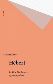 Hébert - Le Père Duchesne : agent royaliste
