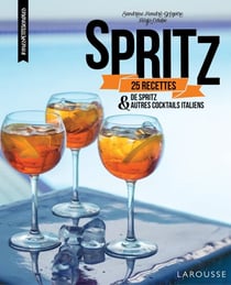 Spritz - 25 recettes de spritz et autres cocktails italiens