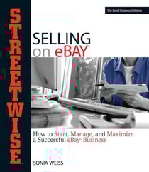 Streetwise Selling On Ebay - How to Start, Manage, And Maximize a Successful eBay Business