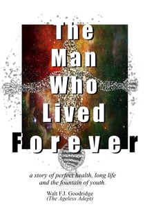 The Man Who Lived Forever - The Ageless Adept™ Series, #3