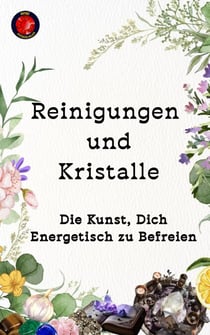Reinigungen  und  Kristalle  Die Kunst, Dich Energetisch zu Befreien