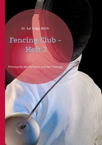 Fencing Club - Heft 2 - Philosophie des Fechtens und des Trainings