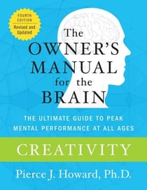 Creativity: The Owner's Manual - The Ultimate Guide to Peak Mental Performance at All Ages