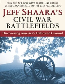 Jeff Shaara's Civil War Battlefields - Discovering America's Hallowed Ground