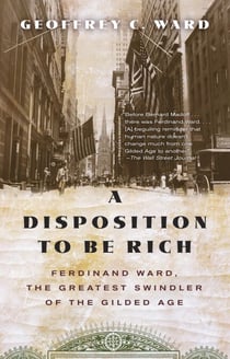 A Disposition to Be Rich - How a Small-Town Pastor's Son Ruined an American President, Brought on a Wall Street Crash, and Made Himself the Best-Hated Man in the United States