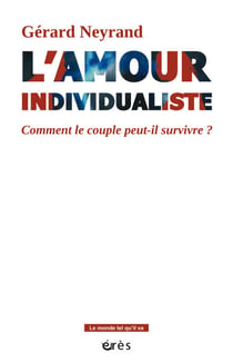 L'amour individualiste - Comment le couple peut-il survivre ?