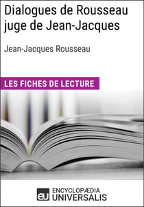 Dialogues de Rousseau juge de Jean-Jacques de Jean-Jacques Rousseau - Les Fiches de lecture d'Universalis