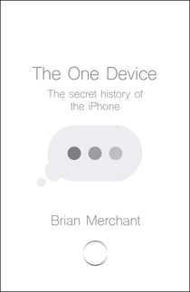 The One Device - The Secret History of the iPhone