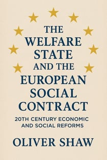 The Welfare State and the European Social Contract: 20th Century Economic and Social Reforms