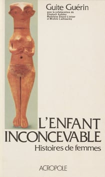L'Enfant inconcevable - Histoires de femmes stériles