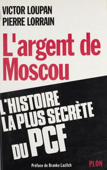 L'Argent de Moscou - L'histoire la plus secrète du PCF