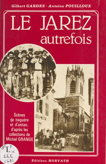 Le Jarez autrefois : scènes de naguère et d'antan, d'après les collections de Michel Grange