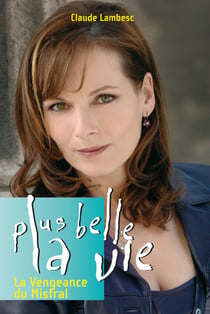 Plus belle la vie T7- La vengeance du Mistral