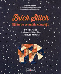 Brick stitch : méthode complète et motifs - 80 tissages de bijoux et d'objets déco en perles miyuki