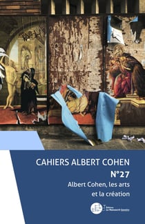 Cahiers Albert Cohen n°27 - Albert Cohen, les arts et la création