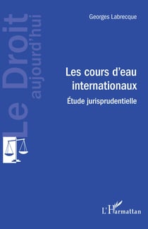 Les cours d'eau internationaux - Etude jurisprudentielle