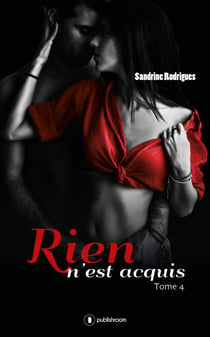 Rien n'est acquis - Tome 4 - Saga romantico-érotique