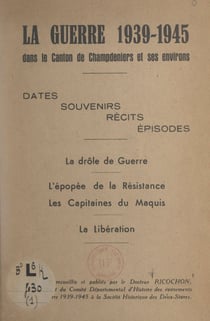 La guerre 1939-1945 dans le canton de Champdeniers et ses environs - Dates, souvenirs, récits, épisodes