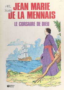 Jean-Marie de La Mennais - Le corsaire de Dieu