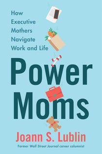 Power Moms - How Executive Mothers Navigate Work and Life