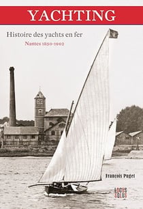 Yachting - Histoire des yachts en fer - Nantes 1850-1902