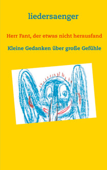 Herr Fant, der etwas nicht herausfand - Kleine Gedanken über große Gefühle