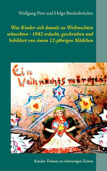 Was Kinder sich damals zu Weihnachten wünschten - 1942 erdacht, geschrieben und bebildert von einem 12-jährigen Mädchen - Kinder-Träume in schwierigen Zeiten