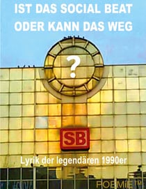 IST DAS SOCIAL BEAT ODER KANN DAS WEG? - Lyrik der legendären 1990er