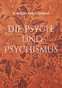 Die Psyche und Psychismus - Band 1
