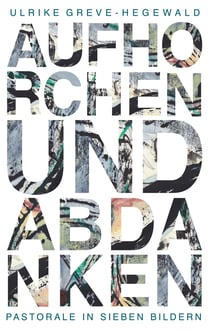 Aufhorchen und Abdanken - Pastorale in sieben Bildern