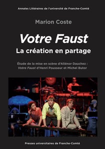 Votre Faust, la création en partage - Étude de la mise en scène d’Aliénor Dauchez : Votre Faust d’Henri Pousseur et Michel Butor