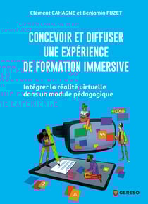 Concevoir et diffuser une expérience de formation immersive - Intégrer la réalité virtuelle dans un module pédagogique