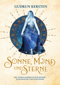 Sonne, Mond und Sterne - Ein Astrologiebuch für Kinder, Jugendliche und Einsteiger